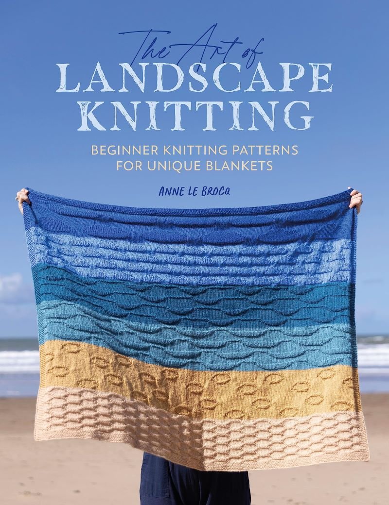 Art of Landscape Knitting: Beginner Knitting Patterns for Unique Blankets - Anne Le Brocq - The Little Yarn Store