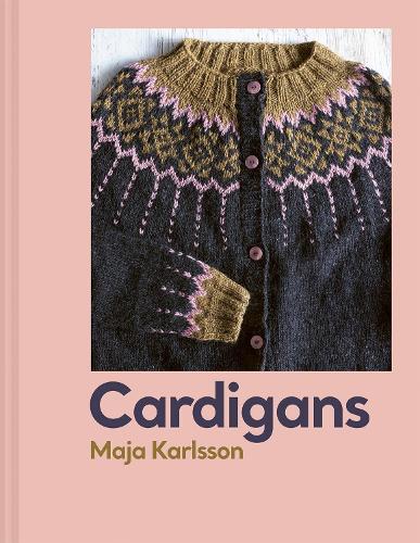 Cardigans: 20 Knitting Patterns for Every Season - Maja Karlsson - The Little Yarn Store