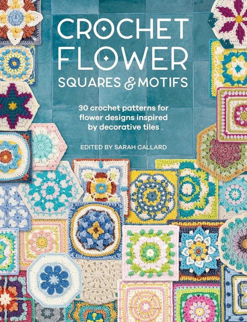 Crochet Flower Squares & Motifs - Sarah Gallard - The Little Yarn Store