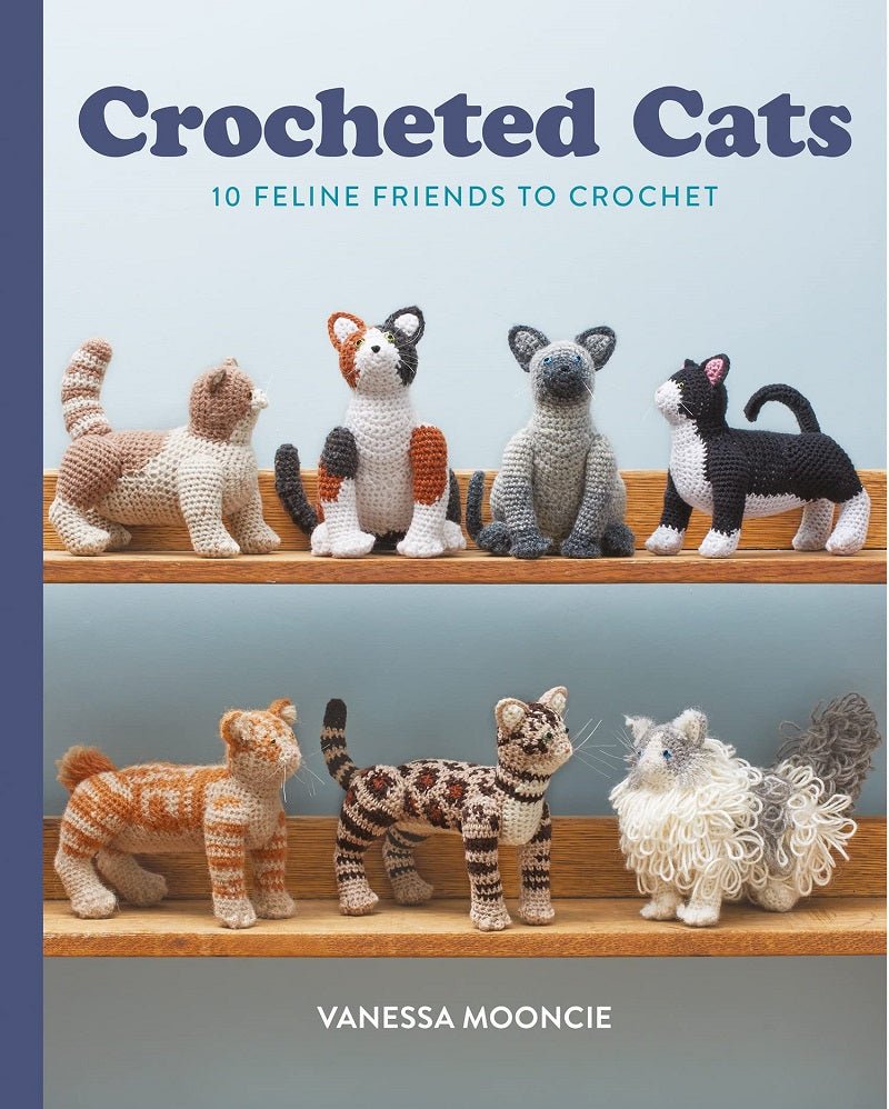 Crocheted Cats: 10 Feline Friends to Crochet - Vanessa Mooncie - The Little Yarn Store