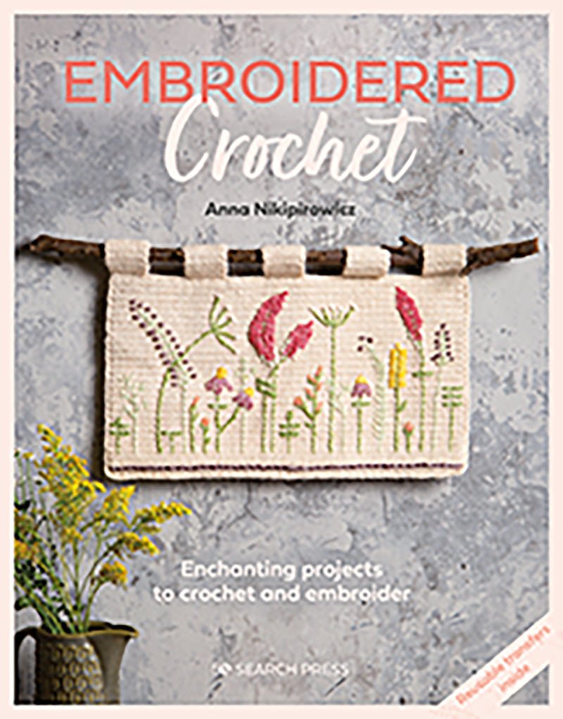 Embroidered Crochet - Anna Nikipirowicz - The Little Yarn Store