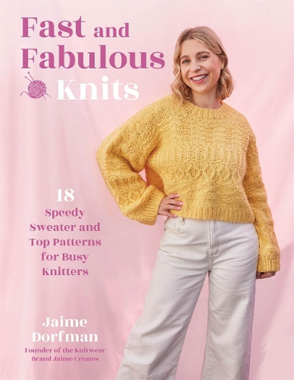 Fast and Fabulous Knits: 18 Speedy Sweater and Top Patterns for Busy Knitters - Jaime Dorfman - The Little Yarn Store