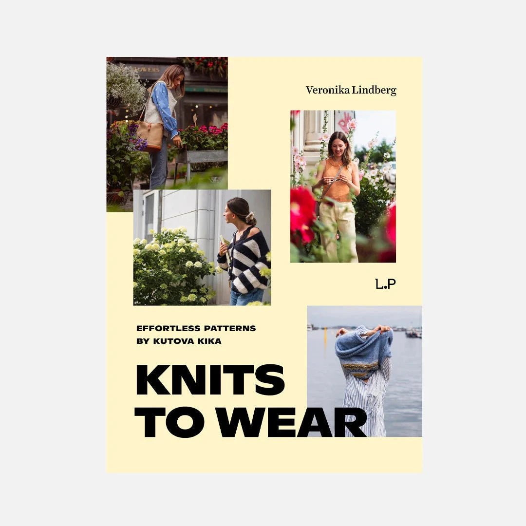 Knits to Wear: Effortless Patterns by Kutova Kika - Laine - The Little Yarn Store