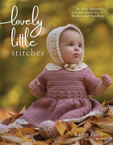 Lovely Little Stitches: 25 Easy, Adorable Crochet Patterns for Babies and Toddlers - Karen Petry - The Little Yarn Store