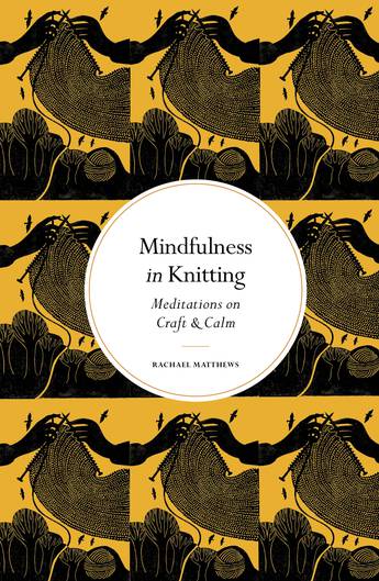 Mindfulness in Knitting - Rachael Matthews - The Little Yarn Store