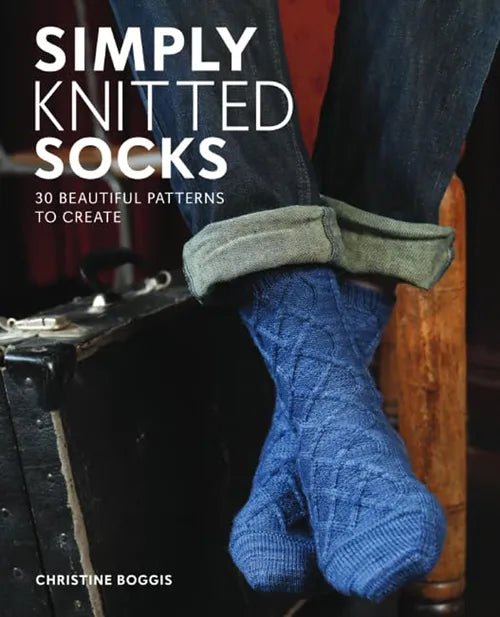 Simply Knitted Socks: 25 Beautiful Patterns to Create - Christine Boggis - The Little Yarn Store