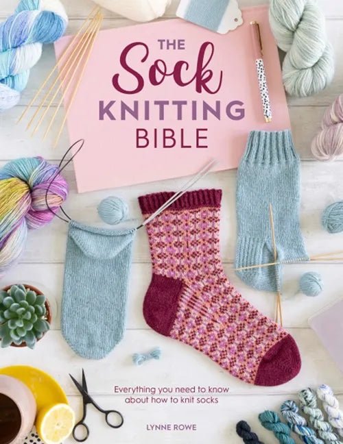 Sock Knitting Bible - Lynne Rowe - The Little Yarn Store