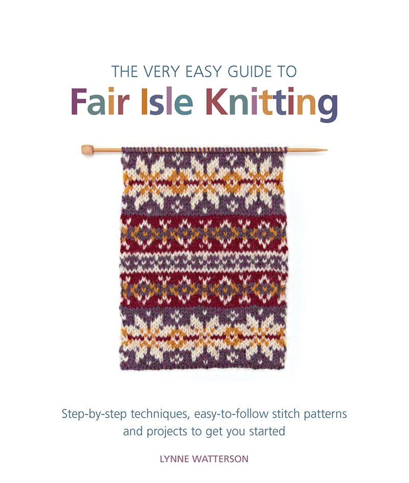 The Very Easy Guide to Fair Isle Knitting - Lynne Watterson - The Little Yarn Store